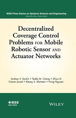 Decentralized Coverage Control Problems for Mobile Robotic Sensor and Actuator Networks by Savkin, Andrey V.