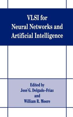 VLSI for Neural Networks and Artificial Intelligence by Delgado-Frias, Jose G.