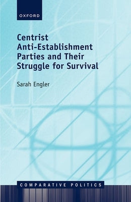 Centrist Anti-Establishment Parties and Their Struggle for Survival by Engler, Sarah