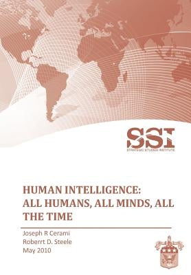 Human Intelligence: All Humans, All Minds, All the Time by Steele, Robert D.