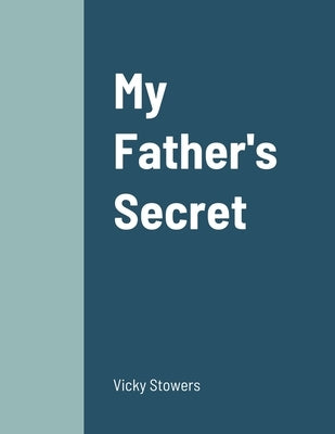 My Father's Secret by Stowers, Vicky
