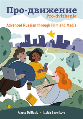 Pro-dvizhenie: Advanced Russian through Film and Media by Deblasio, Alyssa