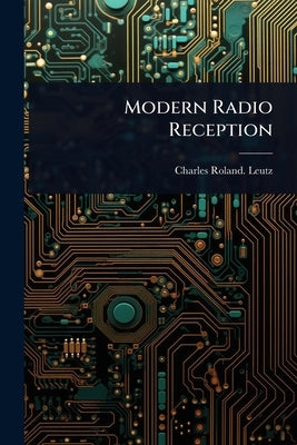 Modern Radio Reception by Leutz, Charles Roland