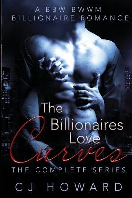 The Billionaires Love Curves - The Complete Series by Howard, Cj