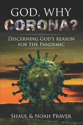God, Why Corona?: Discerning God's Reason For The Pandemic by Praver, Haim Noah