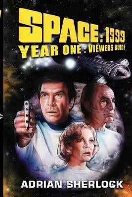 Space: 1999 Year One Viewer's Guide by Sherlock, Adrian