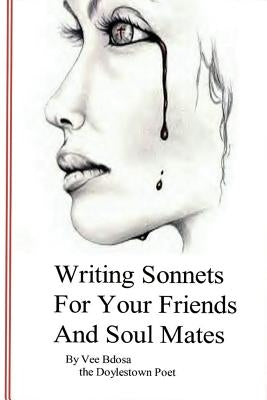 Writing Sonnets: For Your Friends and Soul Mates by Bdosa, Vee