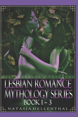 Lesbian Romance Mythology Series: Book 1-3 by Hellenthal, Natasja