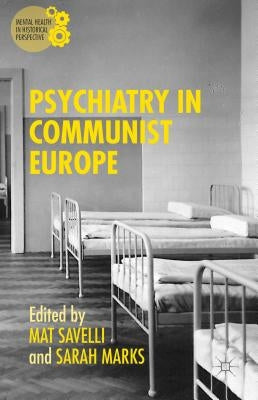 Psychiatry in Communist Europe by Marks, Sarah