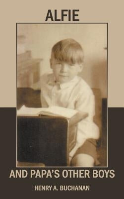 Alfie and Papa's Other Boys by Buchanan, Henry A.