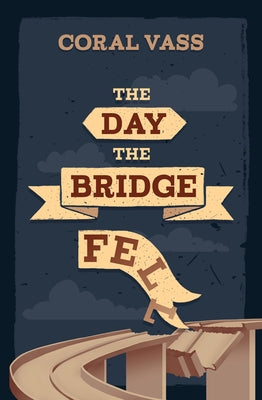 The Day the Bridge Fell by Vass, Coral