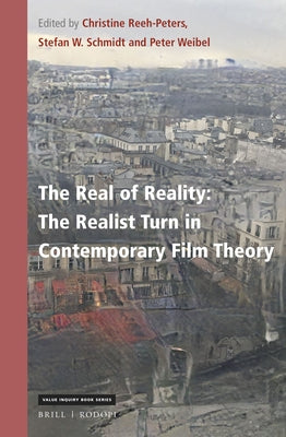 The Real of Reality: The Realist Turn in Contemporary Film Theory by Reeh-Peters, Christine