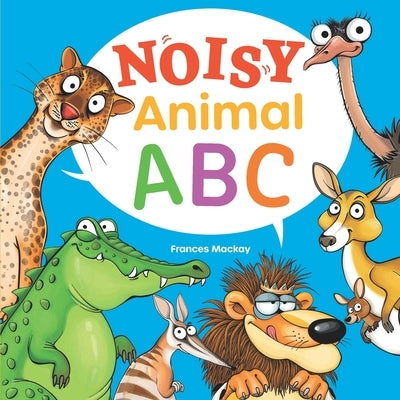 Noisy Animal ABC by MacKay, Frances
