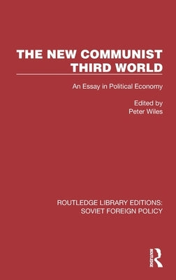 The New Communist Third World: An Essay in Political Economy by Wiles, Peter