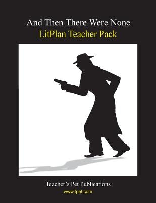 Litplan Teacher Pack: And Then There Were None by Woodward, Susan R.