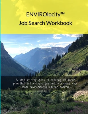 ENVIROlocity Job Search Workbook: A Step-By-step Guide to Creating an Action Plan That Will Motivate You and Accelerate Your Ideal Environmental Caree by Thorne, Laura J.