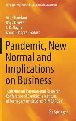 Pandemic, New Normal and Implications on Business: 12th Annual International Research Conference of Symbiosis Institute of Management Studies (Simsarc by Chandani, Arti
