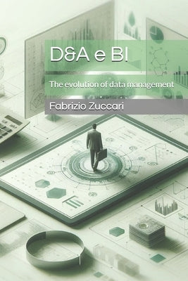 D&A e BI: The evolution of data management by Zuccari, Fabrizio