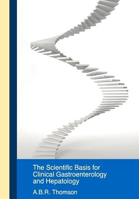 Scientific Basis for Clinical Practice in Gastroenterology and Hepatology by Thomson, A. B. R.