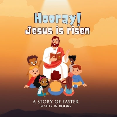 Hooray! Jesus is risen: A Story of Easter by Beauty in Books