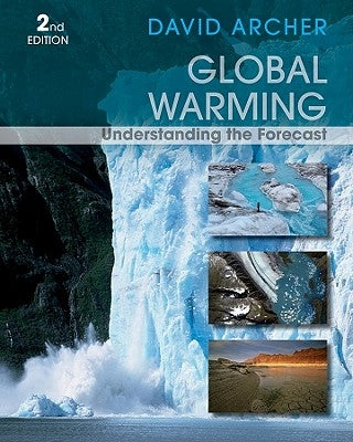 Global Warming: Understanding the Forecast by Archer, David