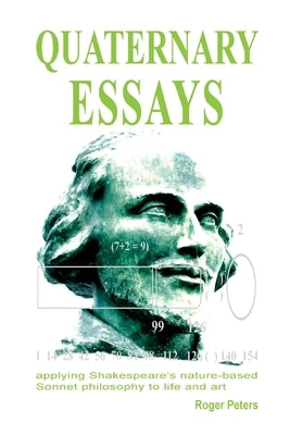 Quaternary Essays: applying Shakespeare's nature-based philosophy to life and art by Peters, Roger
