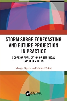 Storm Surge Forecasting and Future Projection in Practice: Scope of Application of Empirical Typhoon Models by Toyoda, Masaya
