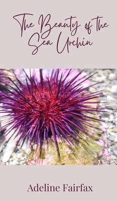 The Beauty of the Sea Urchin by Fairfax, Adeline