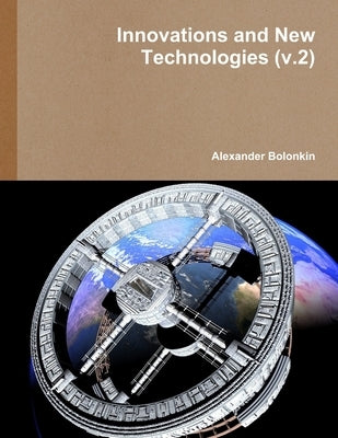 Innovations and New Technologies (v.2) by Bolonkin, Alexander