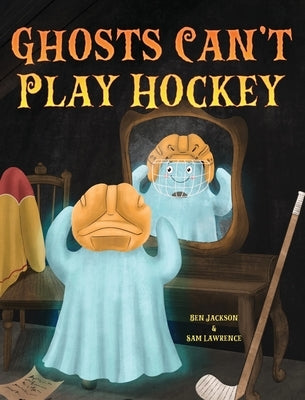 Ghosts Can't Play Hockey by Jackson, Ben