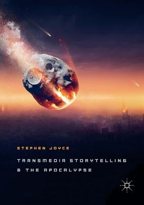 Transmedia Storytelling and the Apocalypse by Joyce, Stephen