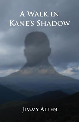 A Walk in Kane's Shadow by Allen, Jimmy