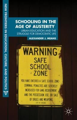 Schooling in the Age of Austerity: Urban Education and the Struggle for Democratic Life by Means, A.