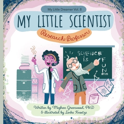 My Little Scientist: Research Professor by Knoetze, Lenka