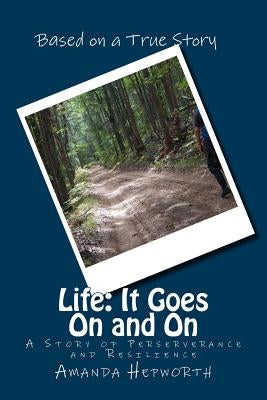 Life: It Goes On and On: A story of perserverance and resilience by Hepworth, Amanda
