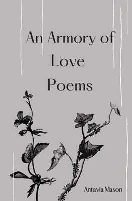 An Armory of Love Poems by Mason, Antavia