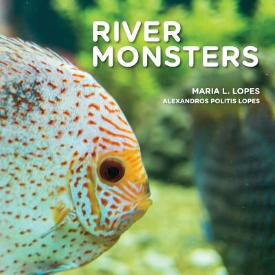 River Monsters: Meet South American River Monsters. by Lopes Author, Alexandros Politis