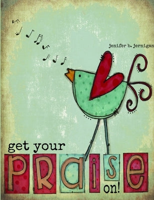 Get Your PRAISE On! by Jernigan, Jenifer B.