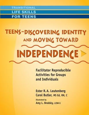 Teens - Discovering Identity & Moving Toward Independence by Leutenberg, Ester R. A.