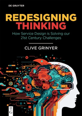 Redesigning Thinking: How Service Design Is Solving Our 21st Century Challenges by Grinyer, Clive
