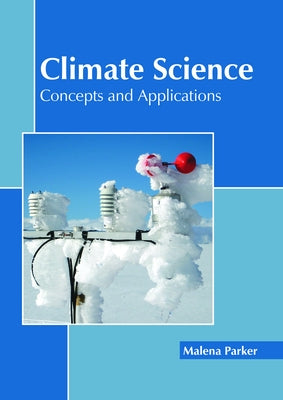 Climate Science: Concepts and Applications by Parker, Malena