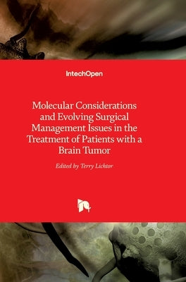 Molecular Considerations and Evolving Surgical Management Issues in the Treatment of Patients with a Brain Tumor by Lichtor, Terry