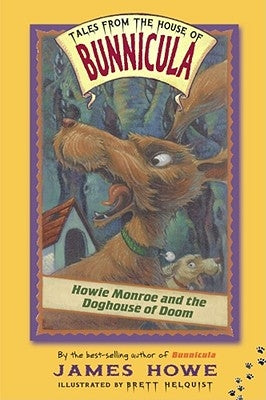 Howie Monroe and the Doghouse of Doom by Howe, James