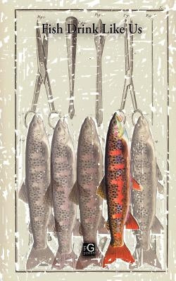 Fish Drink Like Us by Mooney, Feargal