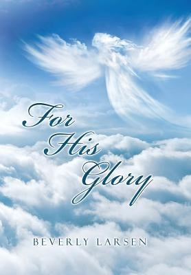 For His Glory by Larsen, Beverly