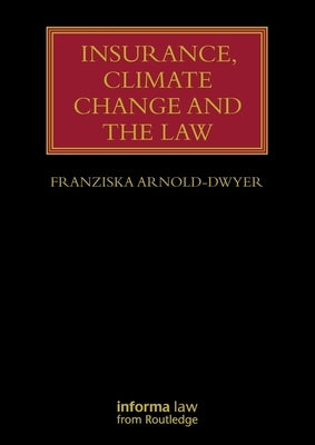 Insurance, Climate Change and the Law by Arnold-Dwyer, Franziska