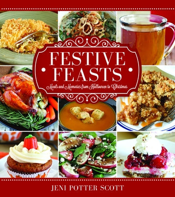 Festive Feasts: Meals and Memories from Halloween to New Year's by Potter-Scott, Jeni