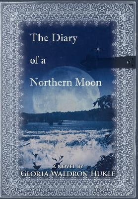 The Diary of a Northern Moon by Hukle, Gloria Waldron