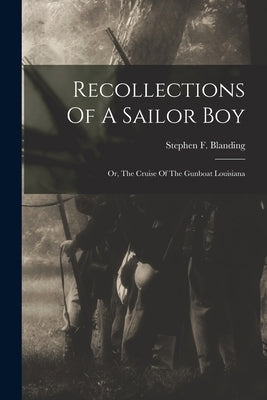 Recollections Of A Sailor Boy: Or, The Cruise Of The Gunboat Louisiana by Blanding, Stephen F.