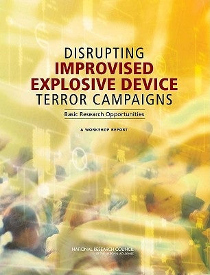 Disrupting Improvised Explosive Device Terror Campaigns: Basic Research Opportunities: A Workshop Report by National Research Council